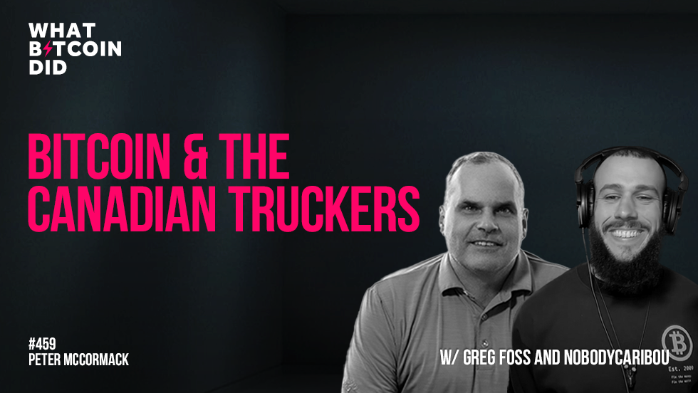 Bitcoin & The Canadian Truckers with Greg Foss & NobodyCaribou