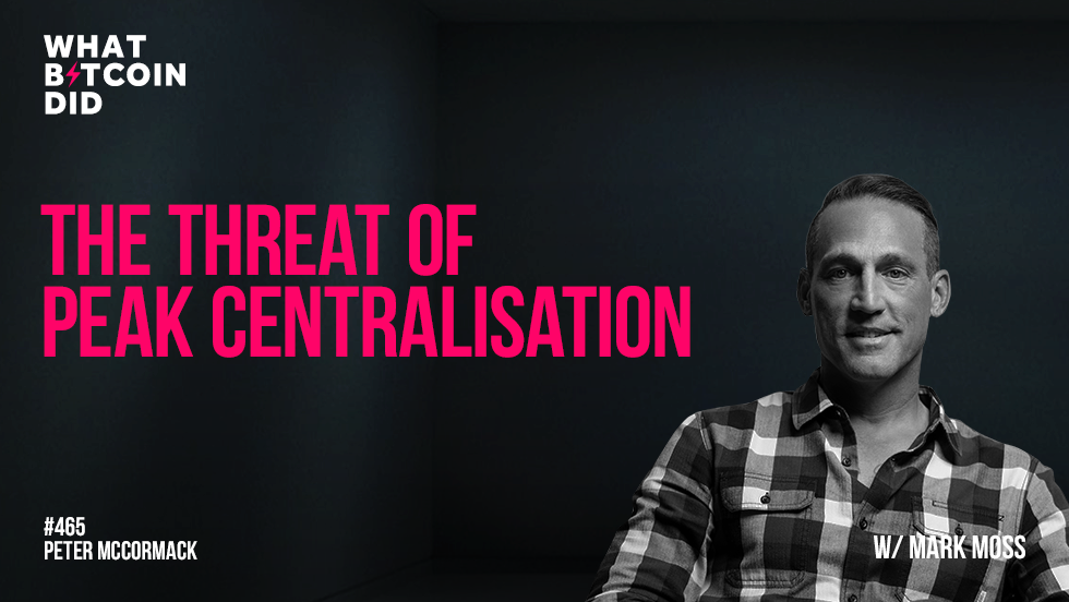 The Threat of Peak Centralisation with Mark Moss