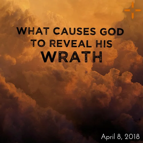 What Causes God To Reveal His Wrath?