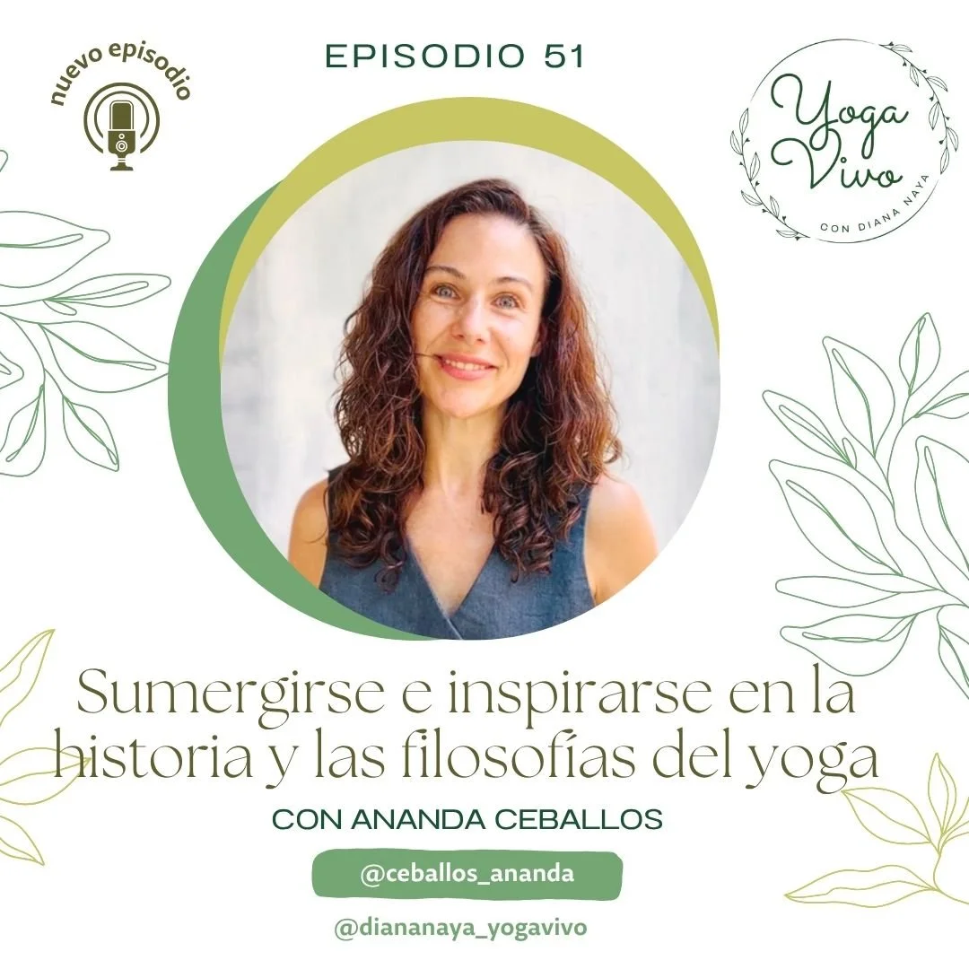 51. SUMERGIRSE E INSPIRARSE EN LA HISTORIA Y LAS FILOSOFÍAS DEL YOGA con Ananda Ceballos
