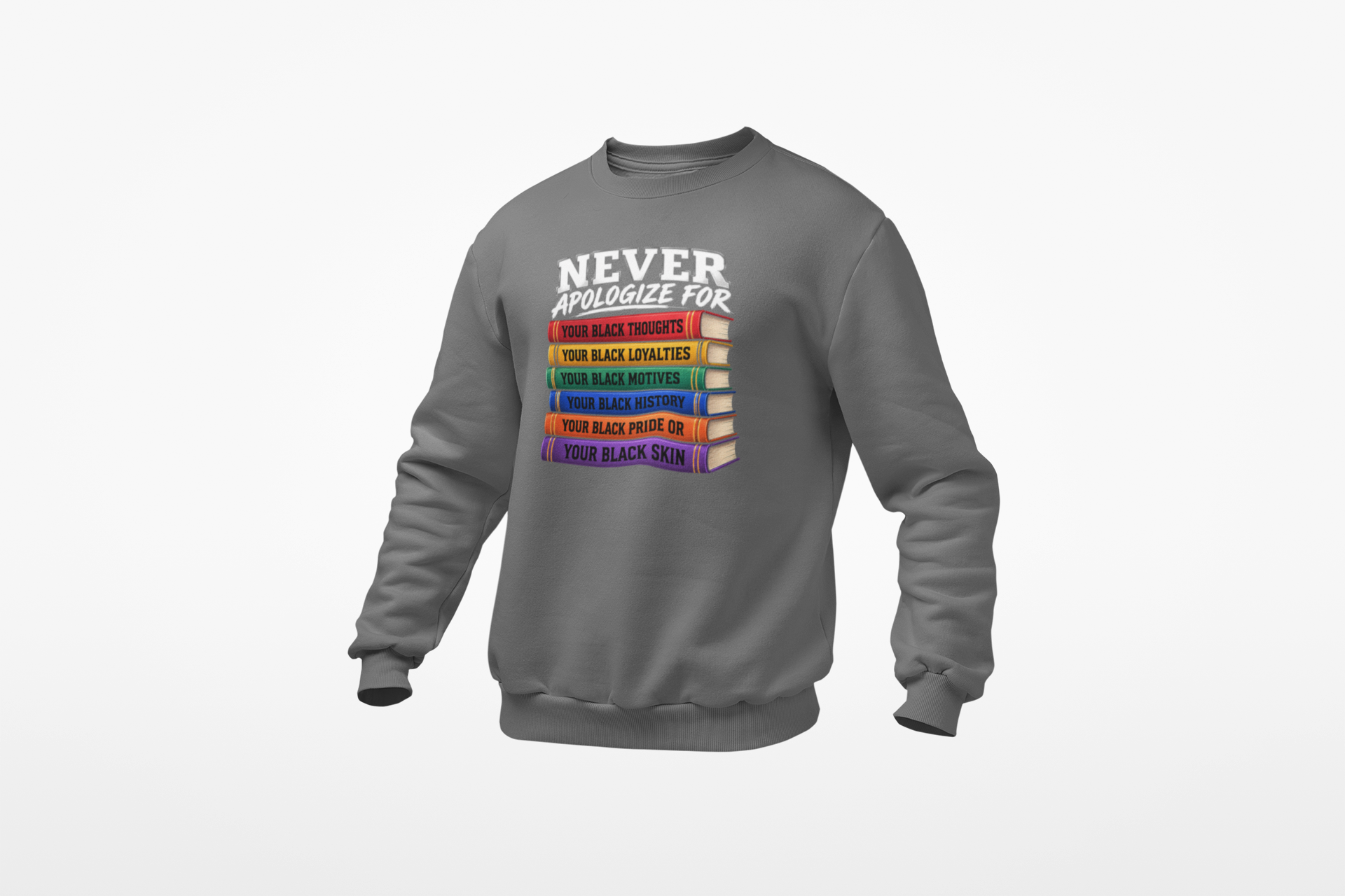 NEVER APOLOGIZE SWEATSHIRT