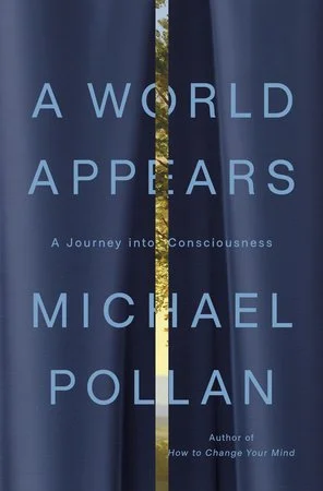 Michael Pollan, A World Appears A Journey into Consciousness 2/26/26