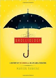 &nbsp;In the spirit of the best literary gift books, Brolliology is a beautifully designed and illustrated tour through literature and history. It surprises us with the crucial role that the oft-overlooked umbrella has played over centuries--and not…