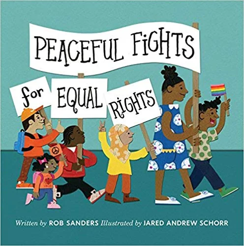 Peaceful Fights for Equal Rights by Rob SandersProtesting. Standing up for what’s right. Uniting around the common good—kids have questions about all of these things they see and hear about each day. Rob Sanders introduces abstract concepts like “fi…