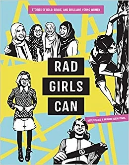 Rad Girls Can by Kate Schatz Meet a diverse group of young women who are living rad lives, whether excelling in male-dominated sports like boxing, rock climbing, or skateboarding; speaking out against injustice and discrimination; expressing themselves through dance, writing, and music; or advocating for girls around the world.