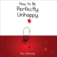 Matthew Inman, "How to be Perfectly Unhappy"