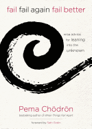 Pema Chödrön, "Fail, Fail Again, Fail Better: Wise Advice for Leaning Into the Unknown" 