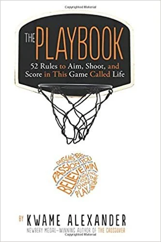 Kwame Alexander, "The Playbook: 52 Rules to Aim, Shoot, and Score in This Game Called Life"