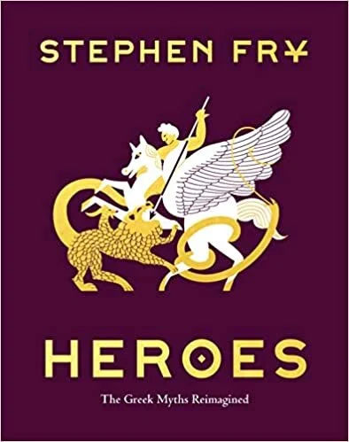 Heroes: The Greek Myths Reimagined ( Stephen Fry's Greek Myths #2 ) 