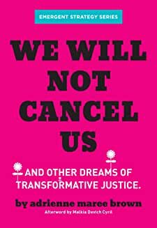 adreinne maree brown, "We Will Not Cancel Us: And Other Dreams of Transformative Justice"