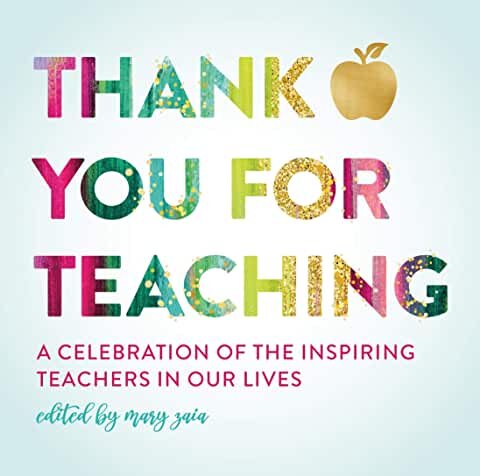 Mary Zaia, "Thank You for Teaching: A Celebration of the Inspiring Teachers in Our Lives"