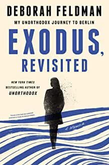 Deborah Feldman, "Exodus, Revisited: My Unorthodox Journey to Berlin" 