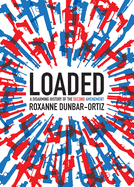 Roxanne Dunbar-Ortiz, Loaded: A Disarming History of the Second Amendment