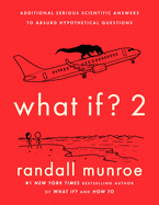 Randall Munroe - What If? 2 - Coming 9/13/22: Additional Serious Scientific Answers to Absurd Hypothetical Questions