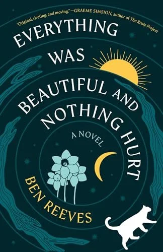 Ben Reeves, Everything Was Beautiful and Nothing Hurt A Novel  7/7/26