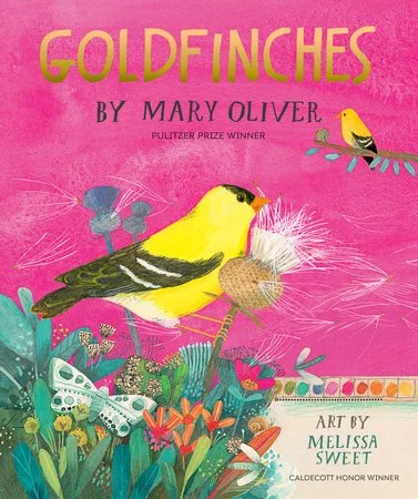 Mary Oliver and Melissa Sweet, Goldfinches 3/3/27