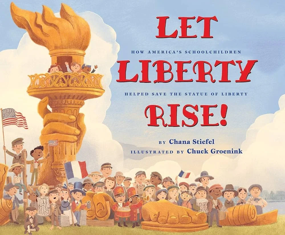 Chana Stiefel and Chuck Groenink, Let Liberty Rise!: How America's Schoolchildren Helped Savethe Statue of Liberty