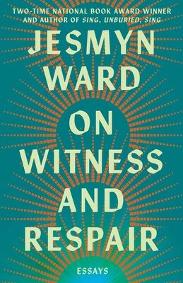 Jesmyn Ward, On Witness and Respair Essays, 5/19/26