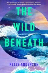 Kelly Anderson, The Wild Beneath, 8/4/26