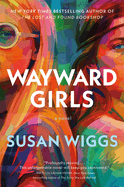 Susan Wiggs, Wayward Girls A Novel 7/15/25