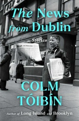 Colm Toibin, The News from Dublin: Stories, 3/31/26