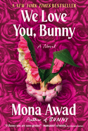 Mona Awad, We Love You, Bunny A Novel 9/23/25