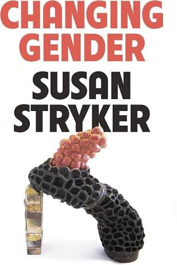 Susan Stryker, Changing Gender, 8/25/26