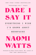 Naomi Watts, Dare I Say It: Everything I Wish I'd Known about Menopause, 1/21/25