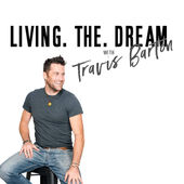 Living The Dream With Travis Barton By Speaking To The Heart Podcast Network