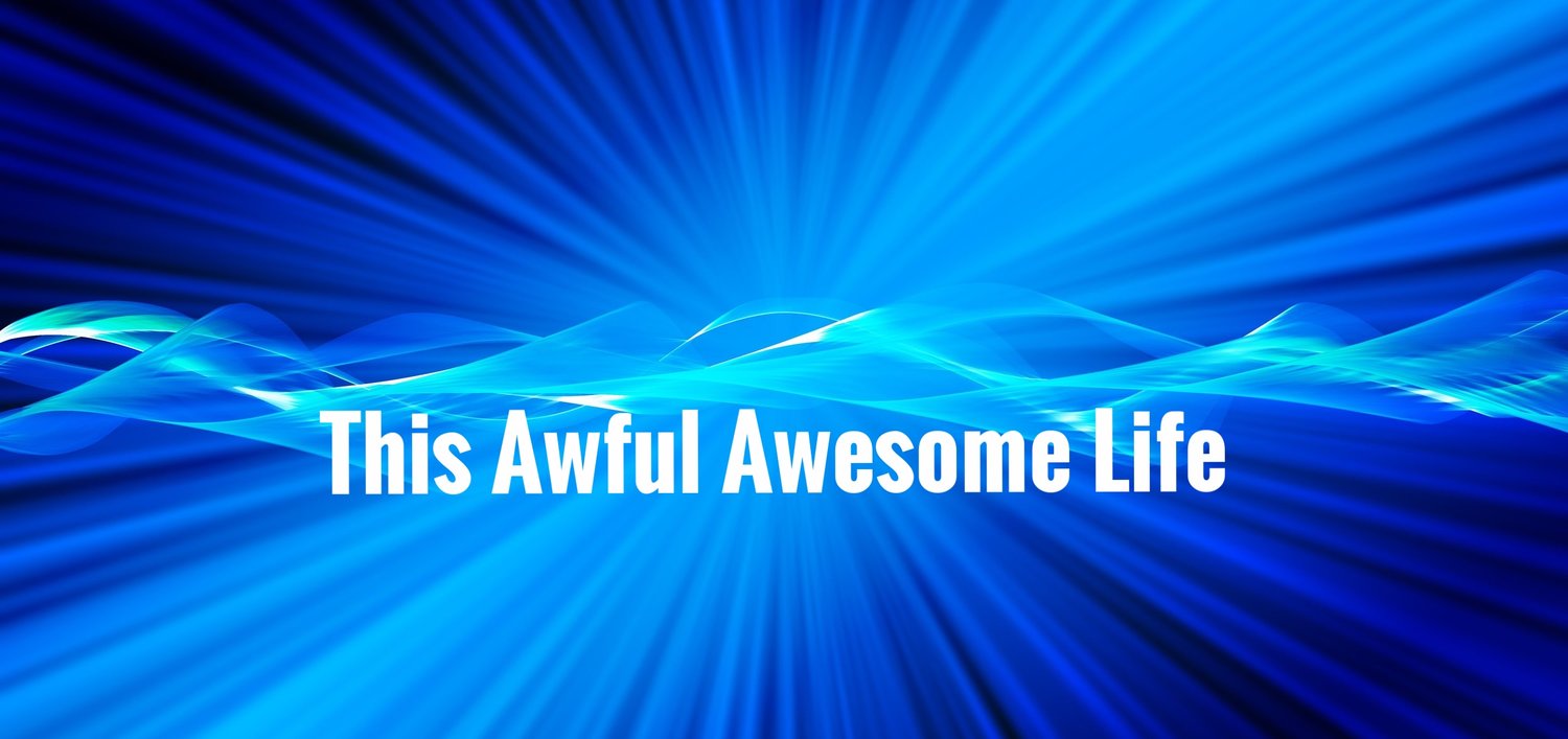 This Awful-Awesome Life