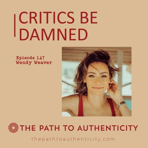 The Path to Authenticity | Episode 147. Critics Be Damned