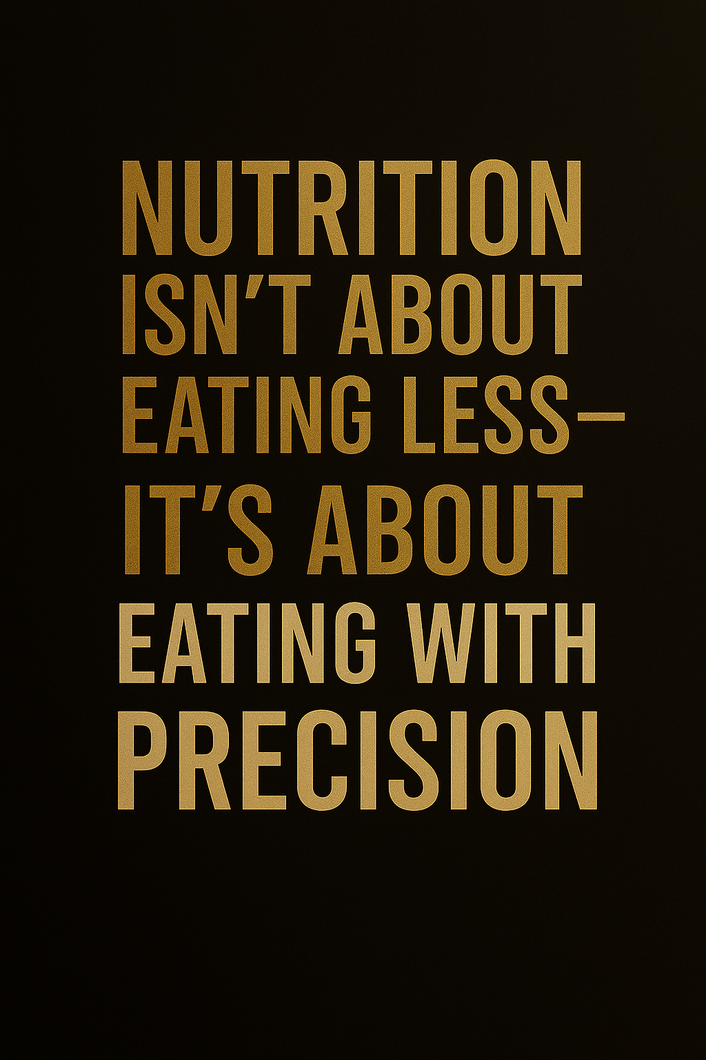 Nutrition Isn’t About Eating Less — It’s About Eating With Precision