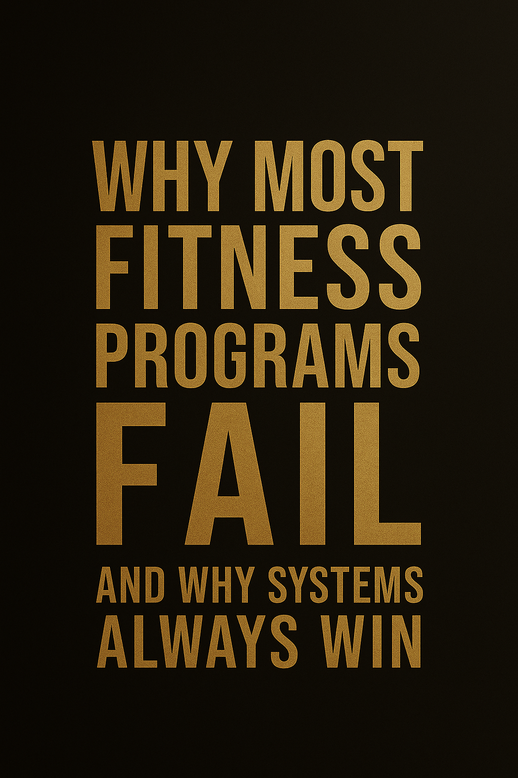 Why Most Fitness Programs Fail — And Why Systems Always Win