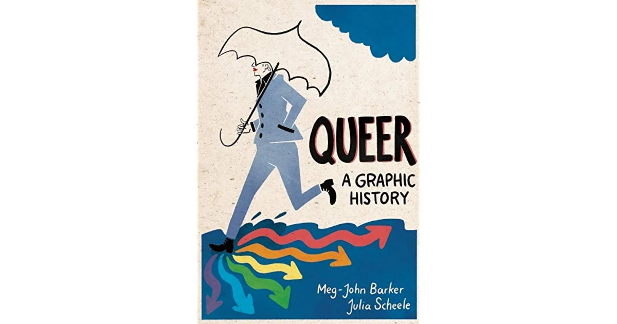 Queer: A Graphic History by Dr. Meg-John Barker & Julia Scheele (Icon Books, 2016)