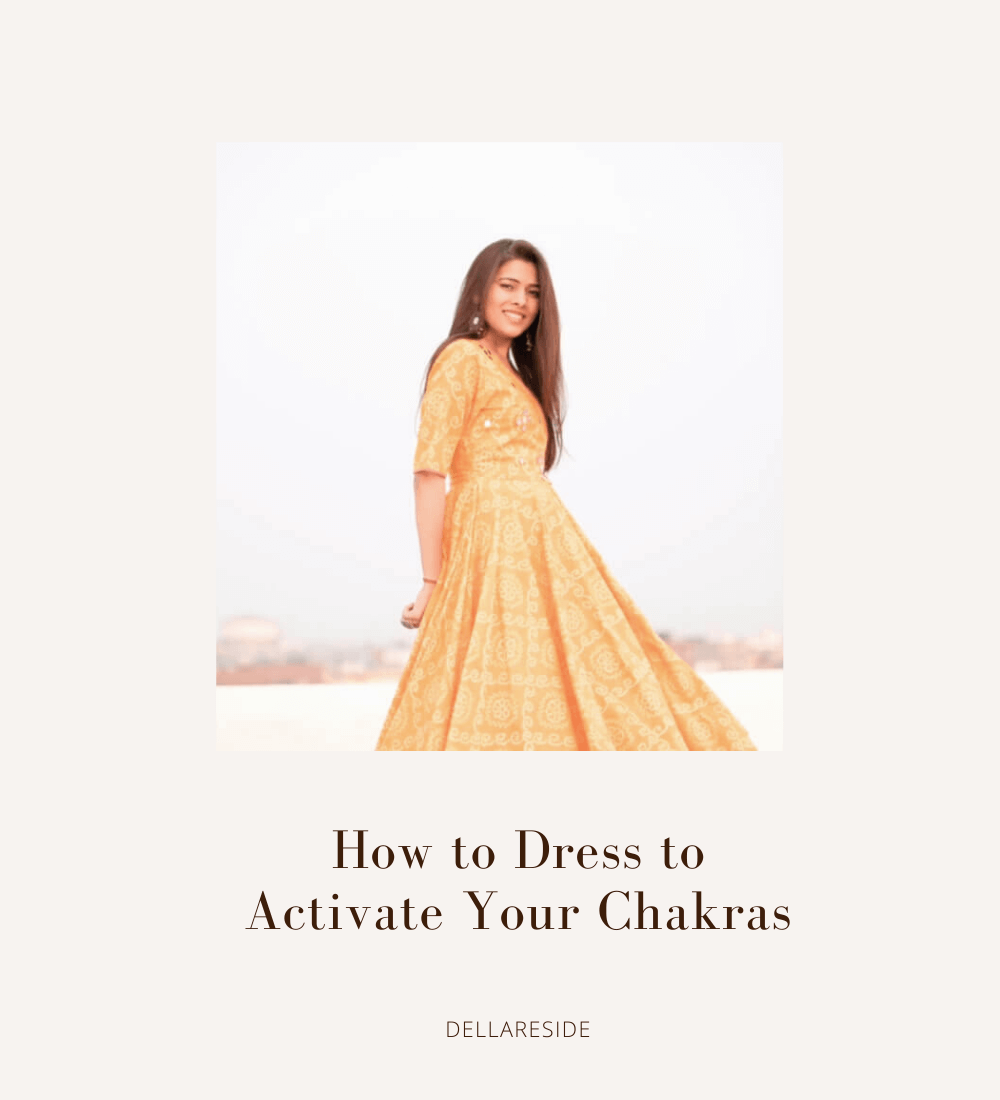 How to Dress to Activate Your Chakras — Della Reside