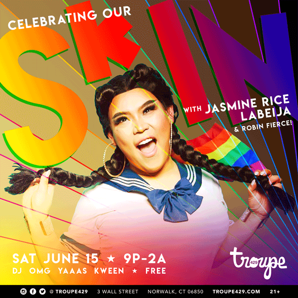 SATURDAY JUNE 15 ★ CELEBRATING OUR SKIN! WITH JASMINE RICE LABEIJA & ROBIN FIERCE! ★ 9P-2A OPEN EVERY DAY 6P-2A // DJ OMG YAAAS KWEEN! // NO COVER HAPPY HOUR 6-8P FREE!