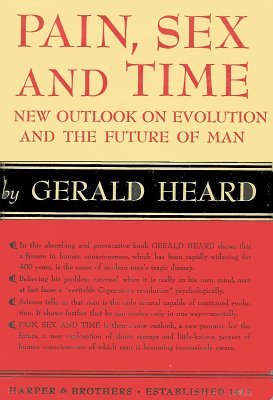  “Heard’s book [ Pain, Sex and Time ] converted me from the scientific worldview... to the vaster world of the mystics.”  Professor Huston Smith  