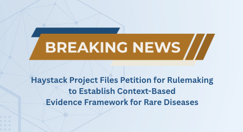PRESS RELEASE: Haystack Project Files Petition for Rulemaking to Establish Context-Based Evidence Framework for Rare Diseases