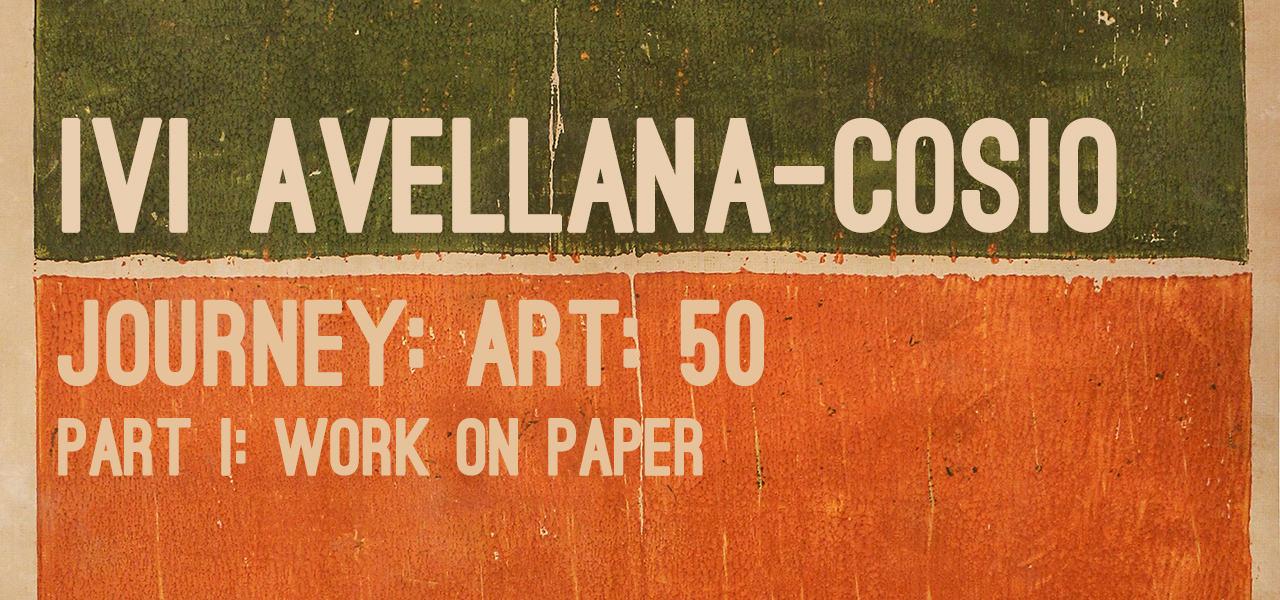 Ivi Avellana-Cosio Journey: Art: 50, Part I: Work On Paper Ivi Avellana-Cosio April 27 - May 18, 2017 Exhibition Link