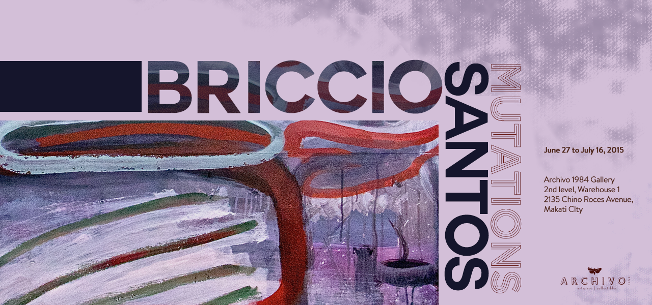 Mutations Briccio Santos June 27 - July 16, 2015 Exhibition Link