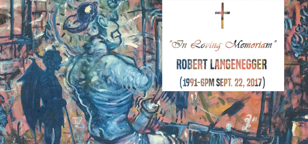 In Loving Memoriam Robert Langenegger September 22 - October 10, 2017 Exhibition Link