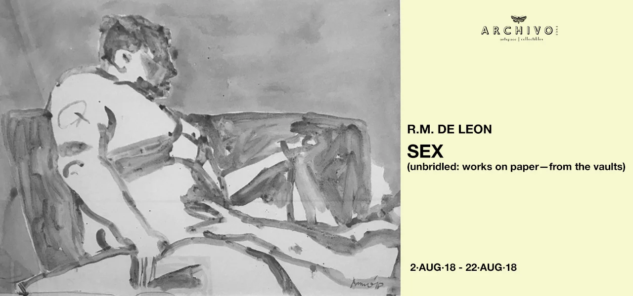 SEX (unbridled: works on paper— from the vaults) R.M. De Leon August 2 - 22, 2018