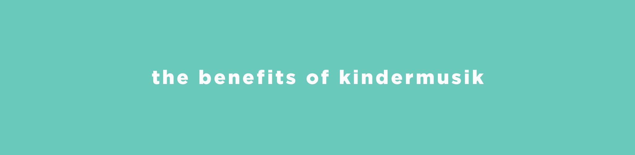 mastheads_benefitsofkinder.png