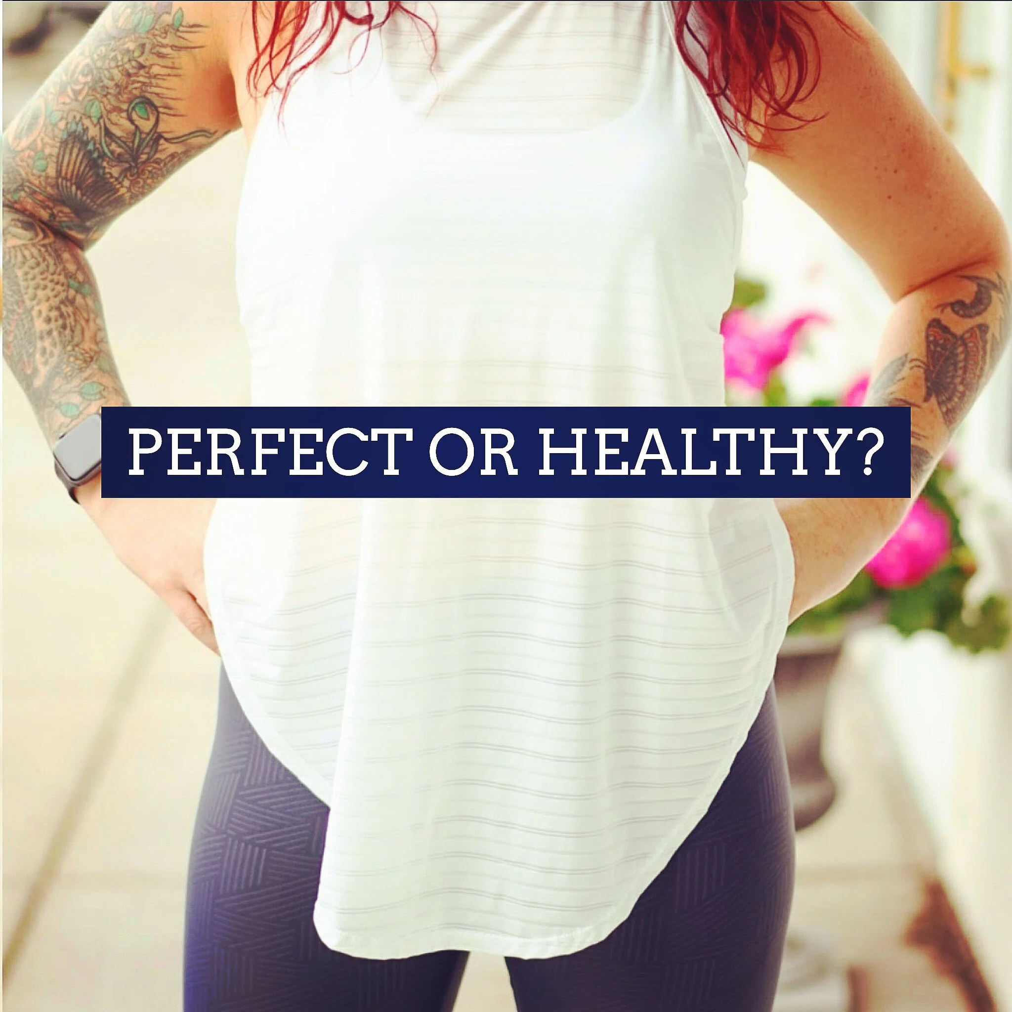Perfect or Healthy?