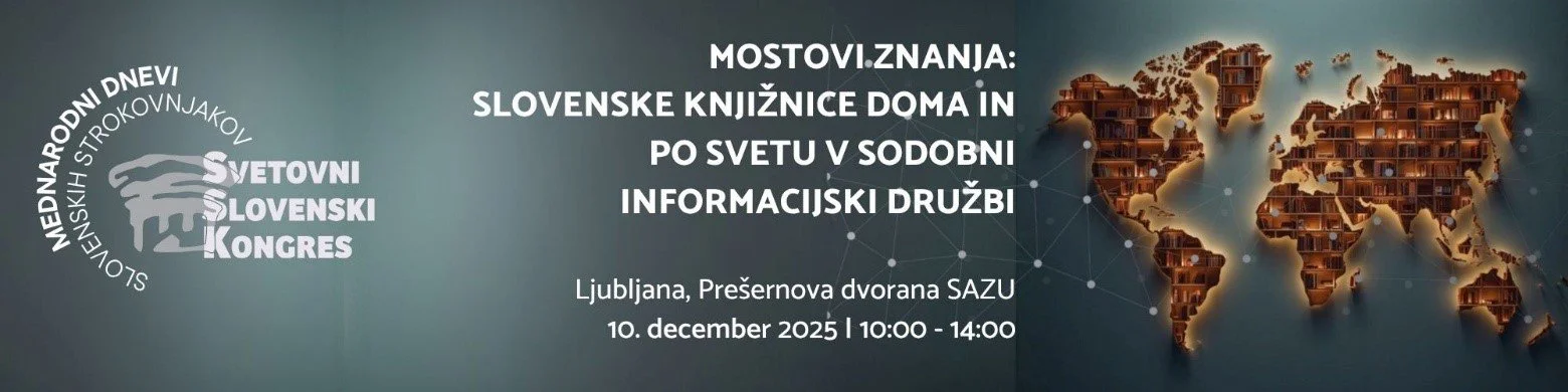 MOSTOVI ZNANJA – SLOVENSKE KNJIŽNICE DOMA IN PO SVETU V SODOBNI INFORMACIJSKI DRUŽBI