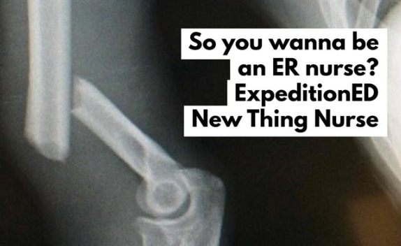 New Thing Nurse &amp; ExpeditionED: So you wanna be an ER nurse? 