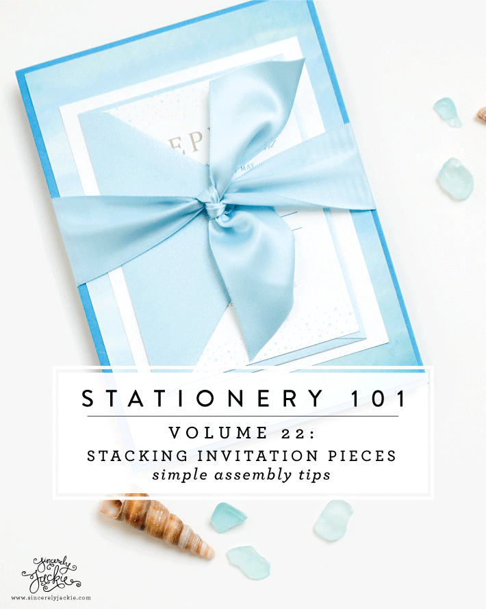STATIONERY 101, Volume 22: Stacking Invitation Pieces