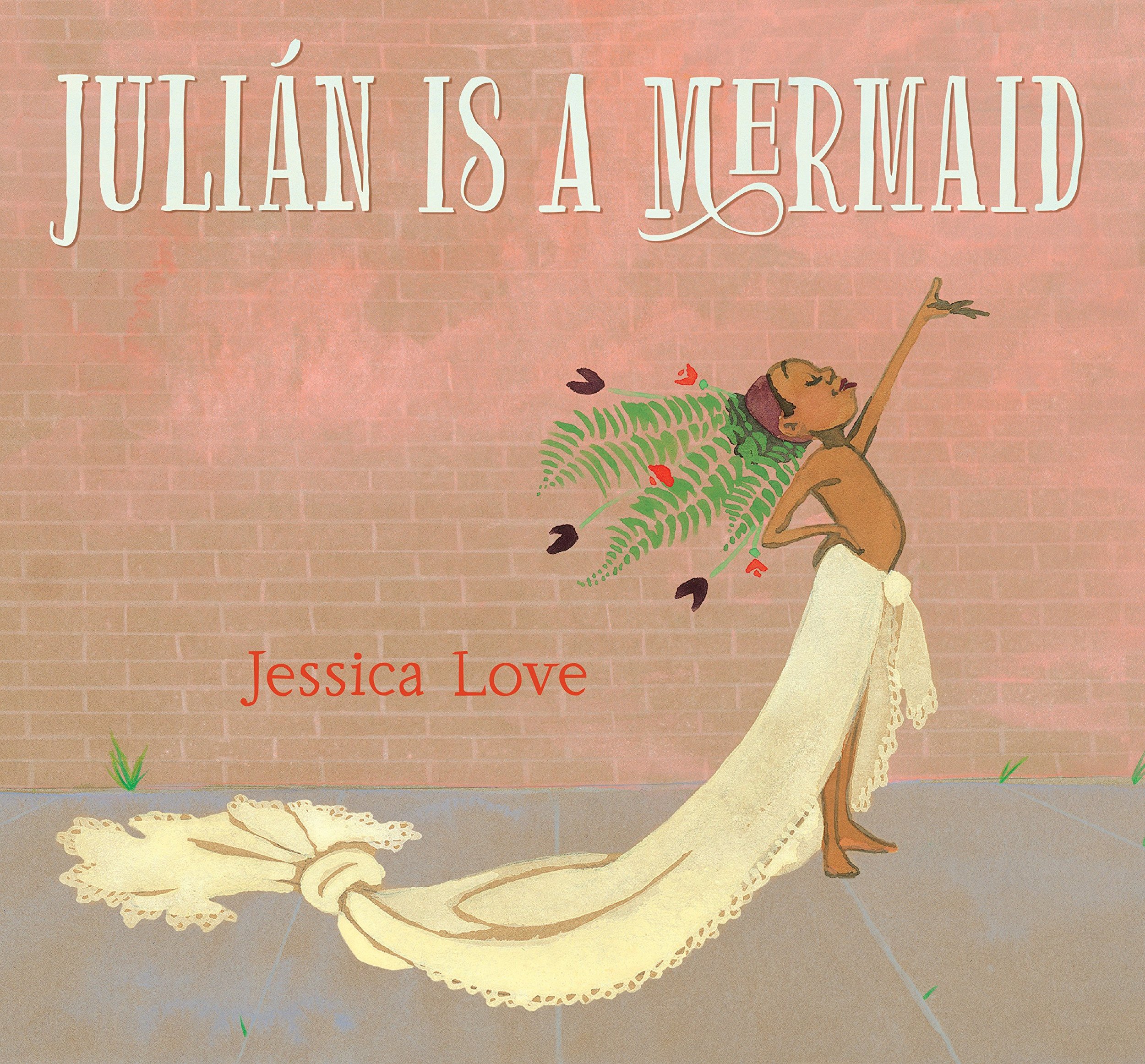 Julián Is a Mermaid  by Jessica Love, 2018