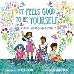 It Feels Good to Be Yourself: A Book about Gender Identity by Theresa Thorn, 2019