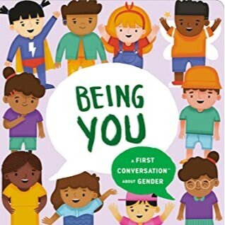 Being You: A First Conversation about Gender by Megan Madison and Jessica Ralli, 2021